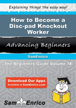 Cover of the book How to Become a Disc-pad Knockout Worker by Marla Marcus