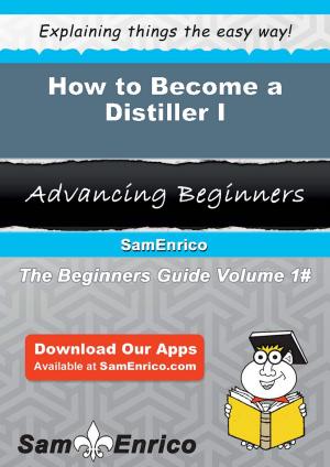 Cover of the book How to Become a Distiller I by Myrle Feldman