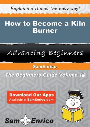 Cover of the book How to Become a Kiln Burner by Kadoya Tatsuhiko