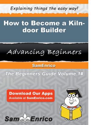 Cover of the book How to Become a Kiln-door Builder by Erminia Lemmon