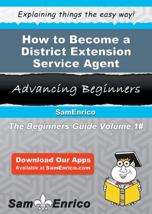 Cover of the book How to Become a District Extension Service Agent by Jamaal Lear