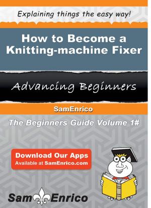 Cover of the book How to Become a Knitting-machine Fixer by Britta Kimmel
