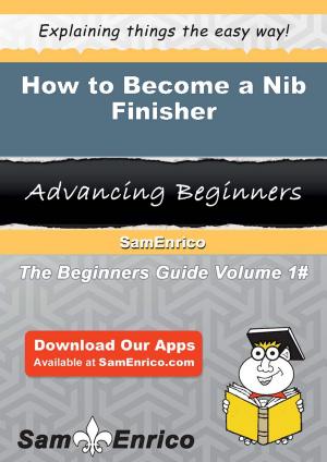 Cover of the book How to Become a Nib Finisher by Claire B Jenkins, Anita Pickerden