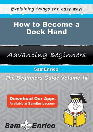 Cover of the book How to Become a Dock Hand by Reena Story