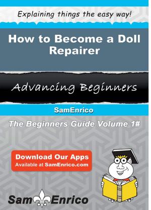 Cover of the book How to Become a Doll Repairer by Retha Earle