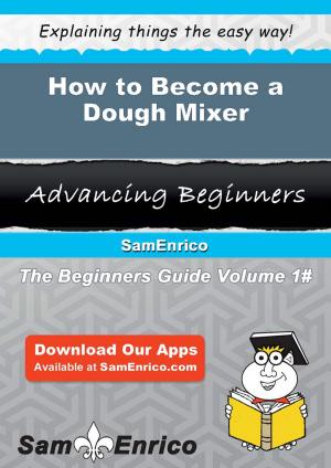 Cover of the book How to Become a Dough Mixer by Alexia Conover