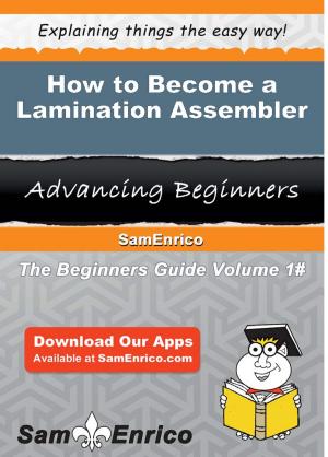 Cover of the book How to Become a Lamination Assembler by Anneliese Brandenburg