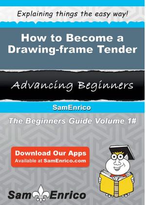 Cover of the book How to Become a Drawing-frame Tender by Cici Howard