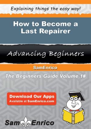 Cover of the book How to Become a Last Repairer by Minh Wingate
