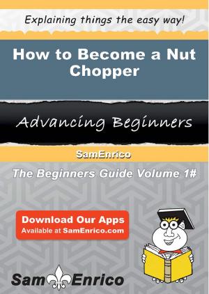 bigCover of the book How to Become a Nut Chopper by 