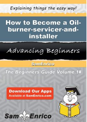 Cover of the book How to Become a Oil-burner-servicer-and-installer by Fabrizio Filigheddu
