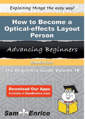 Cover of the book How to Become a Optical-effects Layout Person by Thomas King