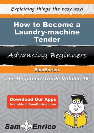 Cover of the book How to Become a Laundry-machine Tender by Marietta Musser