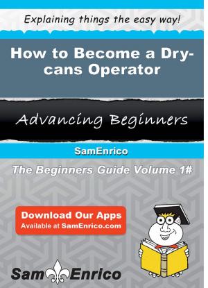 Cover of the book How to Become a Dry-cans Operator by Petronila Hallman