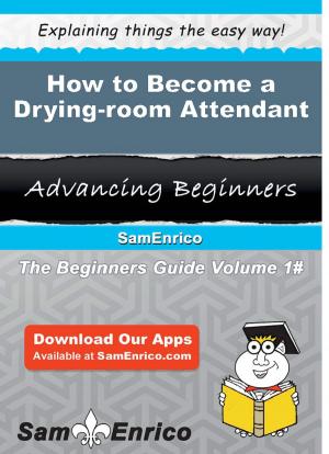 Cover of the book How to Become a Drying-room Attendant by Shawnda Andre