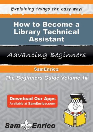 Cover of the book How to Become a Library Technical Assistant by Bud Gerald