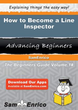 Cover of the book How to Become a Line Inspector by Lyla Frierson