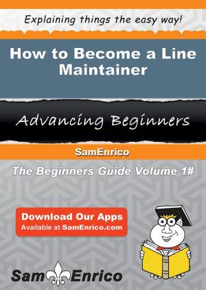 Cover of the book How to Become a Line Maintainer by Andree Demers