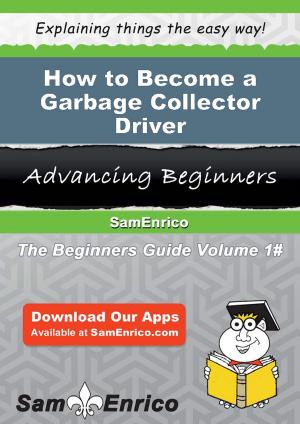 bigCover of the book How to Become a Garbage Collector Driver by 