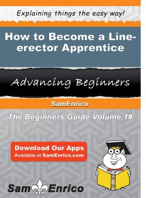 Cover of the book How to Become a Line-erector Apprentice by Virgie Sasser