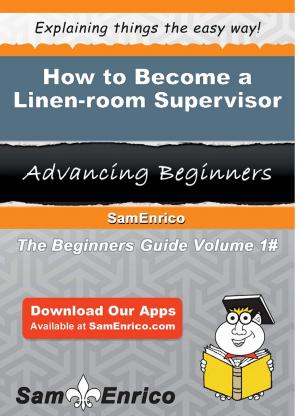 bigCover of the book How to Become a Linen-room Supervisor by 