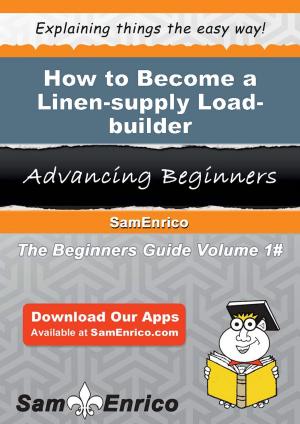 bigCover of the book How to Become a Linen-supply Load-builder by 
