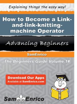 Cover of the book How to Become a Link-and-link-knitting-machine Operator by Stephen Wolf
