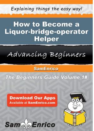 Cover of the book How to Become a Liquor-bridge-operator Helper by Marlyn Iverson