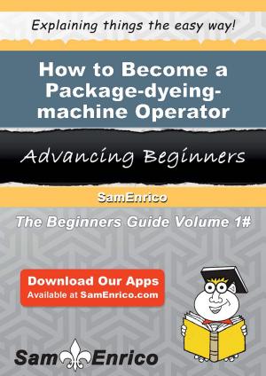 Book cover of How to Become a Package-dyeing-machine Operator