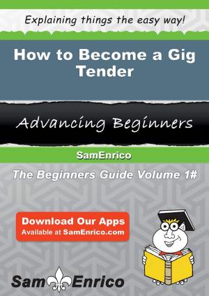 Cover of the book How to Become a Gig Tender by Wilda Sauls