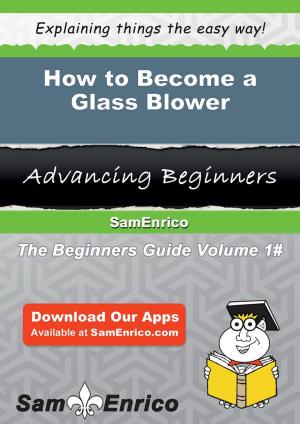 Book cover of How to Become a Glass Blower