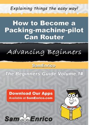bigCover of the book How to Become a Packing-machine-pilot Can Router by 