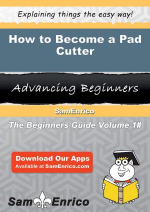 Cover of the book How to Become a Pad Cutter by Elvina Devlin