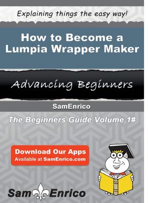 Cover of the book How to Become a Lumpia Wrapper Maker by Emmy Rawlings