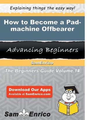Cover of the book How to Become a Pad-machine Offbearer by Vergie Demarco