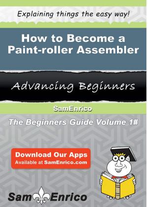 Cover of the book How to Become a Paint-roller Assembler by Lilliana Farnsworth