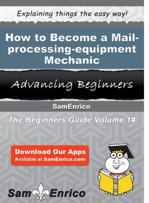 Cover of the book How to Become a Mail-processing-equipment Mechanic by Maryanne Zeller