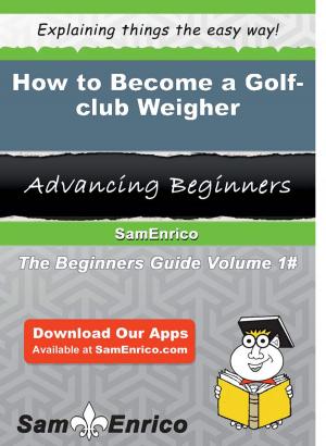 Cover of the book How to Become a Golf-club Weigher by Robert  Brands