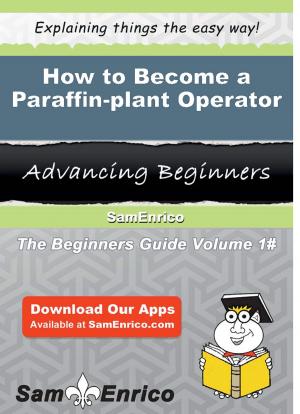 Cover of the book How to Become a Paraffin-plant Operator by Mauro Mcadams
