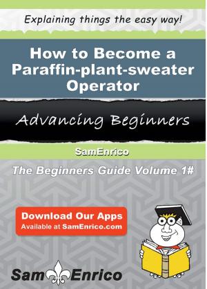 Cover of the book How to Become a Paraffin-plant-sweater Operator by Madelaine Boyce