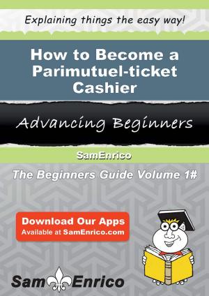 Cover of the book How to Become a Parimutuel-ticket Cashier by Jewell Battles