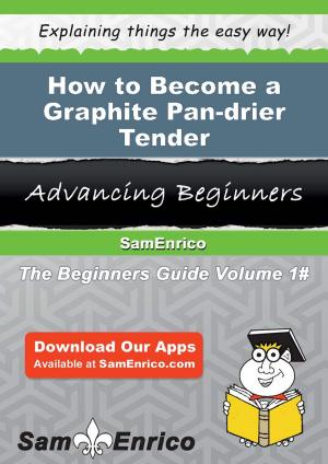 Cover of the book How to Become a Graphite Pan-drier Tender by Merlin Sommer