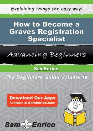 Cover of the book How to Become a Graves Registration Specialist by Glennie Nolan