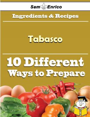 Cover of the book 10 Ways to Use Tabasco (Recipe Book) by Kris Cisneros