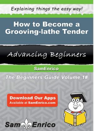 Cover of the book How to Become a Grooving-lathe Tender by Telma Chilton