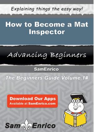 Cover of the book How to Become a Mat Inspector by Orlando Alvarado