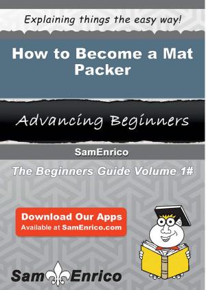 Cover of the book How to Become a Mat Packer by Delilah Pereira