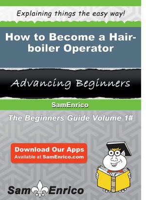 Cover of the book How to Become a Hair-boiler Operator by Jen Lundberg