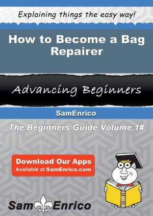 Cover of the book How to Become a Bag Repairer by Tonette Hawks