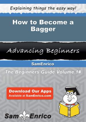 Cover of the book How to Become a Bagger by Penney Burnside